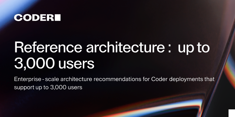 Reference architecture: up to 3,000 users | Coder Validated ...